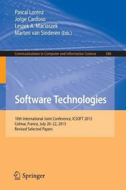 Software Technologies: 10th International Joint Conference, ICSOFT 2015, Colmar, France, July 20-22, 2015, Revised Selected Papers by Pascal Lorenz 9783319301419