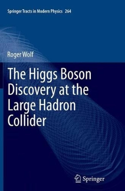 The Higgs Boson Discovery at the Large Hadron Collider by Roger Wolf 9783319354378