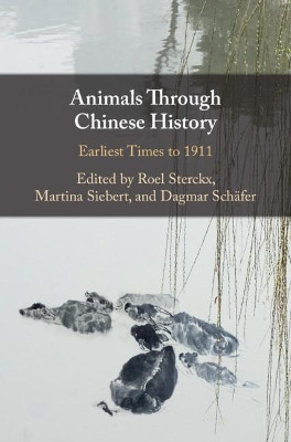 Animals through Chinese History: Earliest Times to 1911 by Roel Sterckx 9781108428156