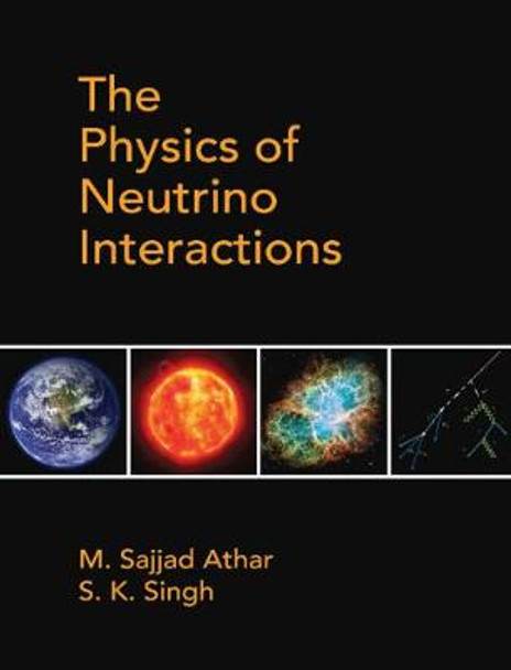 The Physics of Neutrino Interactions by M. Sajjad Athar