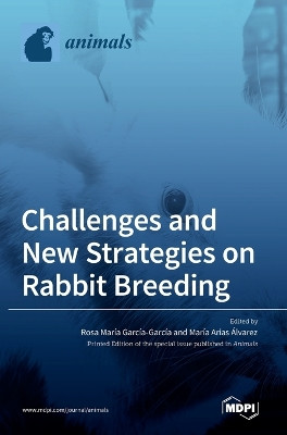 Challenges and New Strategies on Rabbit Breeding by Rosa Maria Garcia-Garcia 9783036544977
