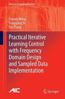 Practical Iterative Learning Control with Frequency Domain Design and Sampled Data Implementation by Danwei Wang 9789814585590