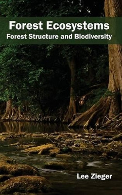Forest Ecosystems: Forest Structure and Biodiversity by Lee Zieger 9781632393432