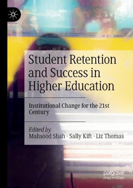 Student Retention and Success in Higher Education: Institutional Change for the 21st Century by Mahsood Shah 9783030800475