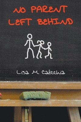 No Parent Left Behind by Lisa M Calicchia 9781647491130