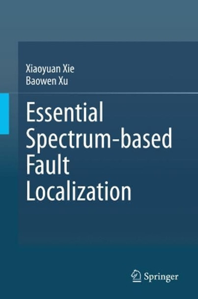 Essential Spectrum-based Fault Localization by Xiaoyuan Xie 9789813361782