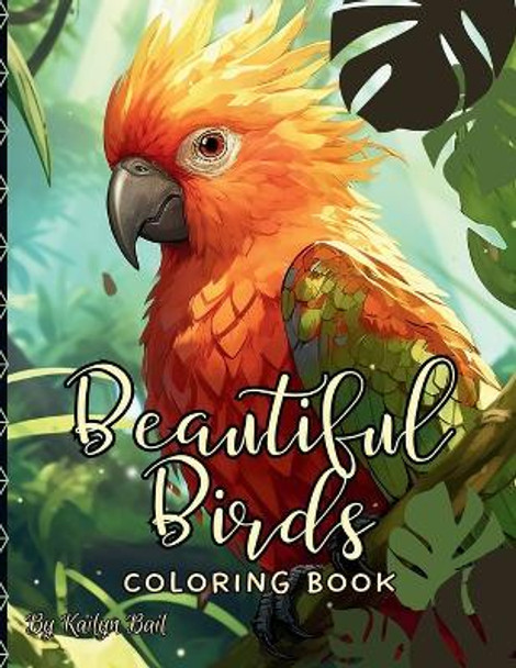 Beautiful Birds Realistic Coloring Book by Kailyn Bail 9798869017369