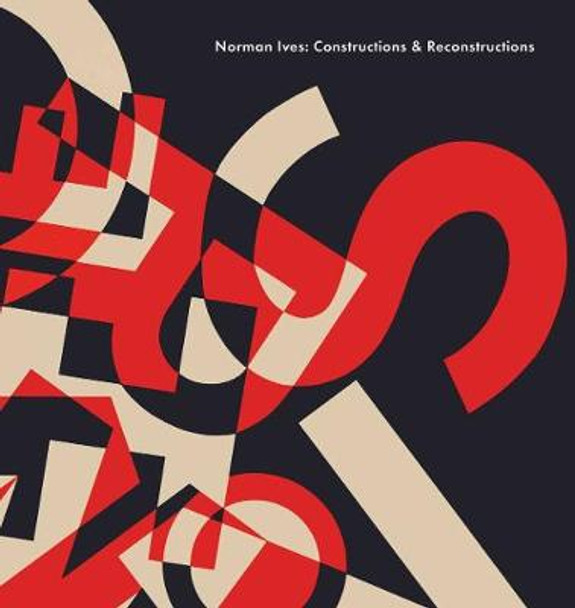 Norman Ives: Constructions & Reconstructions by John T. Hill