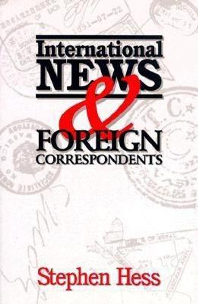 International News & Foreign Correspondents by Stephen Hess