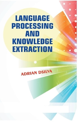 Language Processing and Knowledge Extraction by Adrian Dsilva 9788119523061