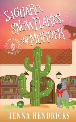 Saguaro, Snowflakes, and Murder: An Absolutely Charming Cactus and Cowboys Cozy Mystery by Jenna Hendricks 9781952634437