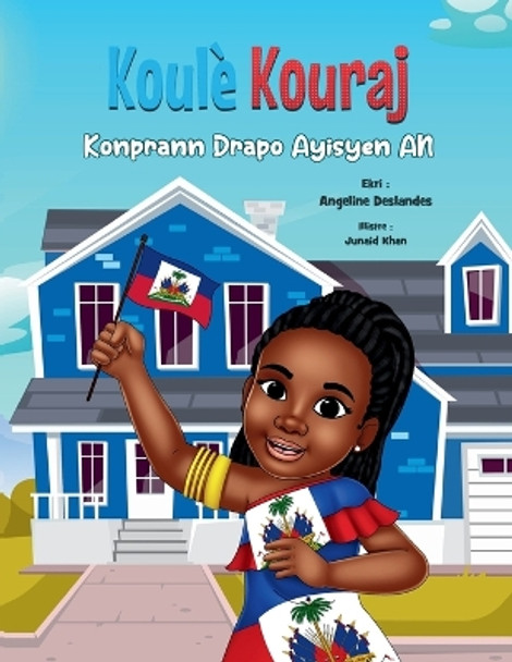 Koulè Kouraj: Konprann Drapo Ayisyen an by Angeline Deslandes 9798990598218