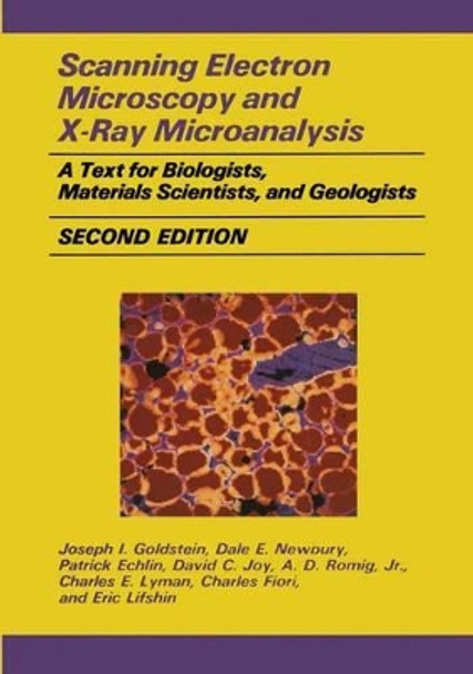 Scanning Electron Microscopy and X-Ray Microanalysis: A Text for Biologists, Materials Scientists, and Geologists by Joseph I. Goldstein 9781461276531