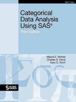 Categorical Data Analysis Using SAS, Third Edition by Maura E. Stokes 9781607646648