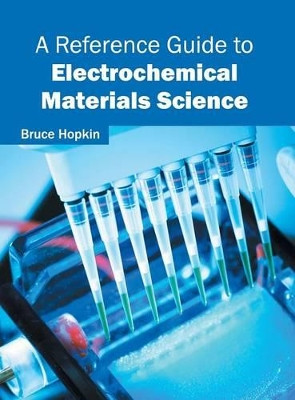 A Reference Guide to Electrochemical Materials Science by Bruce Hopkin 9781682850176