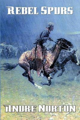 Rebel Spurs by Andre Norton 9781515402442