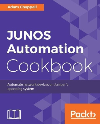 JUNOS Automation Cookbook by Adam Chappell 9781788290999