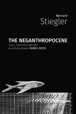 The Neganthropocene by Bernard Stiegler 9781785420481