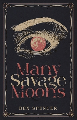 Many Savage Moons by Ben Spencer 9781732038035