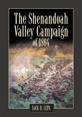 The Shenandoah Valley Campaign in 1864 9780786445837