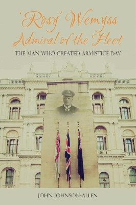 'Rosy' Wemyss, Admiral of the Fleet: the Man who created Armistice Day by  9781849954853