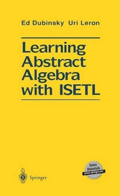 Learning Abstract Algebra with ISETL by Ed Dubinsky 9781461276029
