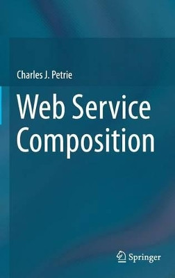 Web Service Composition by Charles J. Petrie 9783319328317
