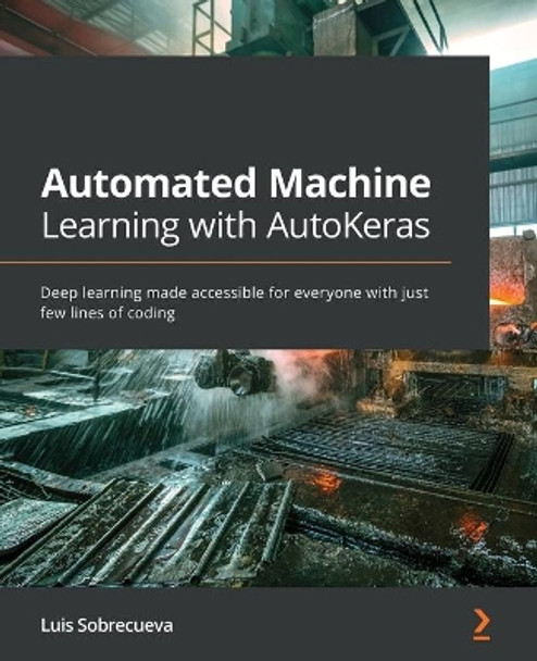 Automated Machine Learning with Auto-Keras: Machine learning made accessible for everyone by Luis Sobrecueva 9781800567641