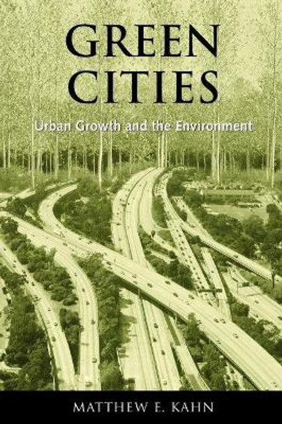 Green Cities: Urban Growth and the Environment by Matthew E. Kahn