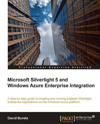 Microsoft Silverlight 5 and Windows Azure Enterprise Integration by David Burela 9781849683128