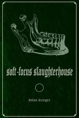 Soft-Focus Slaughterhouse by Dylan Krieger 9781948687263