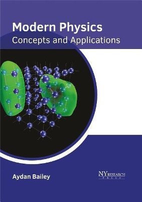 Modern Physics: Concepts and Applications by Aydan Bailey 9781632385437