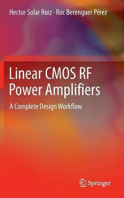 Linear CMOS RF Power Amplifiers: A Complete Design Workflow by Hector Solar Ruiz 9781461486565