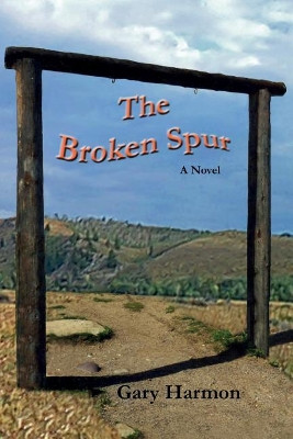 The Broken Spur by Gary Harmon 9781941929063