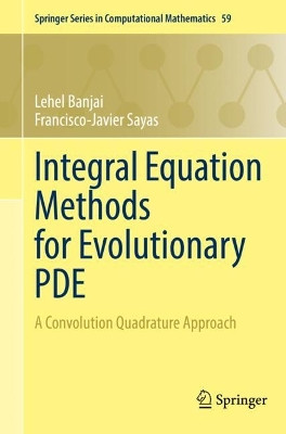 Integral Equation Methods for Evolutionary PDE: A Convolution Quadrature Approach by Lehel Banjai 9783031132223