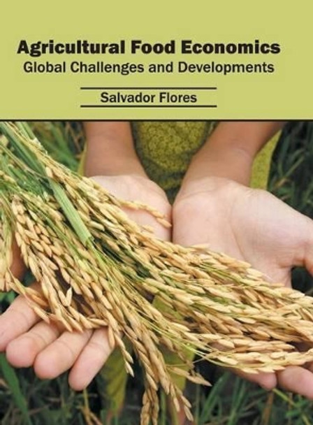 Agricultural Food Economics: Global Challenges and Developments by Salvador Flores 9781682860366