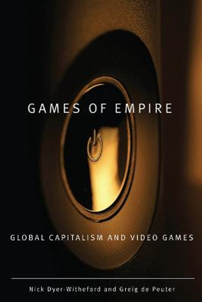 Games of Empire: Global Capitalism and Video Games by Nick Dyer-Witheford
