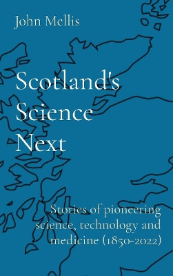 Scotland's Science Next: Stories of pioneering science, technology and medicine (1850-2022): 2022 by  9781739202316