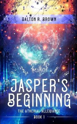 Jasper's Beginning by Dalton R Brown 9781734821505