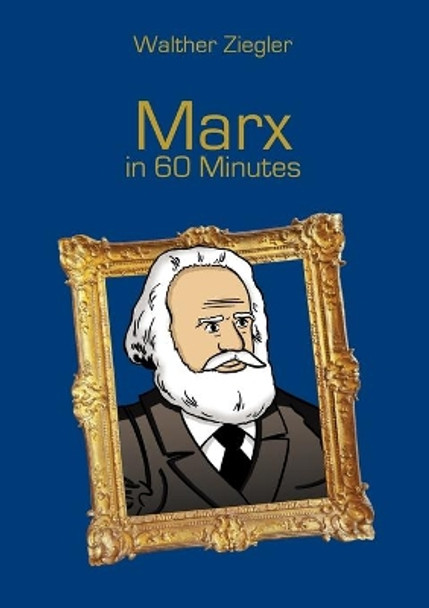 Marx in 60 Minutes by Walther Ziegler 9783741227691