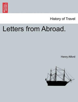 Letters from Abroad. by Henry Alford 9781240917730