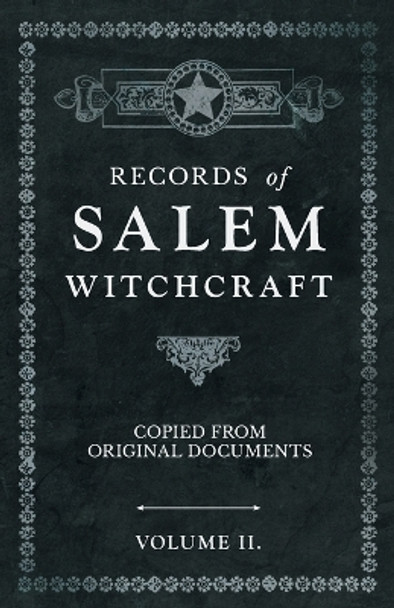 Records of Salem Witchcraft - Copied from Original Documents - Volume II. by Anon 9781528709798
