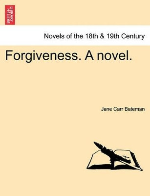 Forgiveness. a Novel. by Jane Carr Bateman 9781241401757