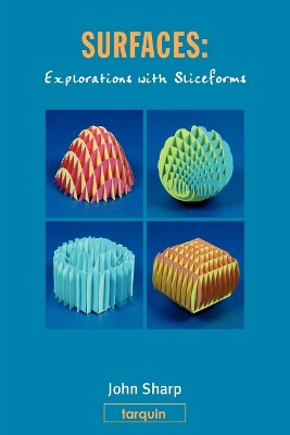 Surfaces: Explorations with Sliceforms by John Sharp 9781858532011