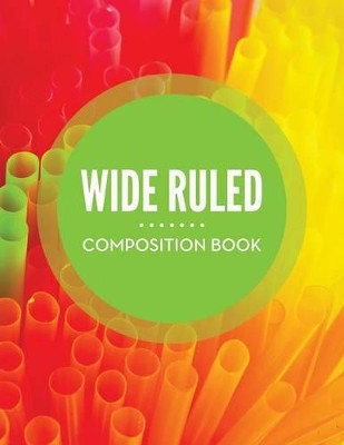 Wide Ruled Composition Book by Speedy Publishing LLC 9781681457512