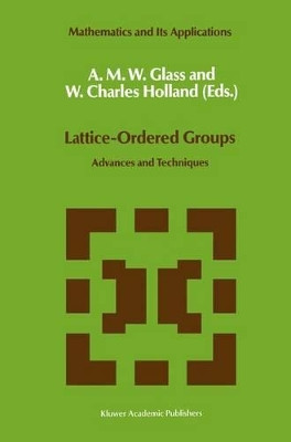 Lattice-Ordered Groups: Advances and Techniques by A. M. Glass 9789401075244