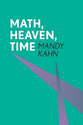 Math, Heaven, Time by Mandy Kahn 9781908998989