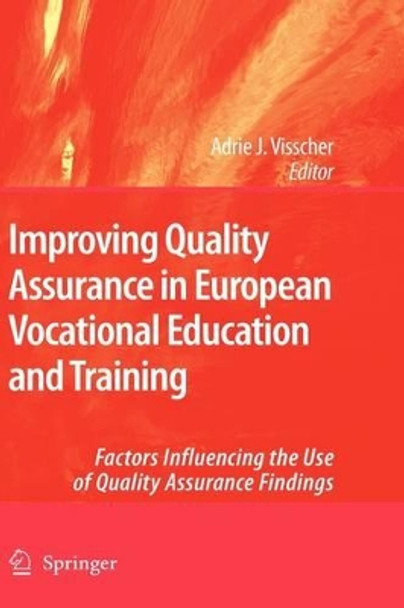 Improving Quality Assurance in European Vocational Education and Training: Factors Influencing the Use of Quality Assurance Findings by Adrie J. Visscher 9781402095269