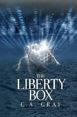 The Liberty Box by C.A. Gray 9781678155384