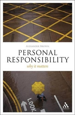 Personal Responsibility: Why it Matters by Alexander Brown 9781847063984
